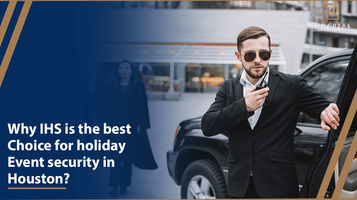 A security guard in a suit and sunglasses speaks into a wirless while standing beside a vehicle. Two people walk in the background. The text reads "Why IHS Is The Best Choice For Holiday Event Security In Houston?