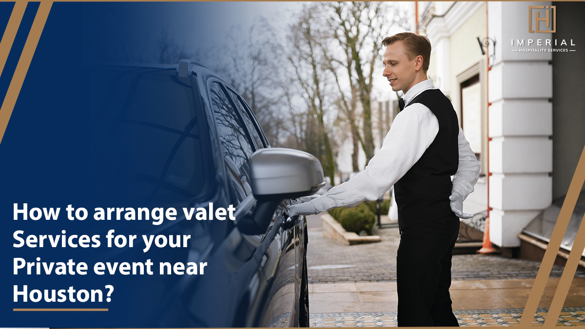 A valet in a uniform opens a car door outside a building with the text, "How To Arrange Valet Parking in Houston For Your Private Event Near TX?" and an "Imperial Hospitality Services" logo in the background.