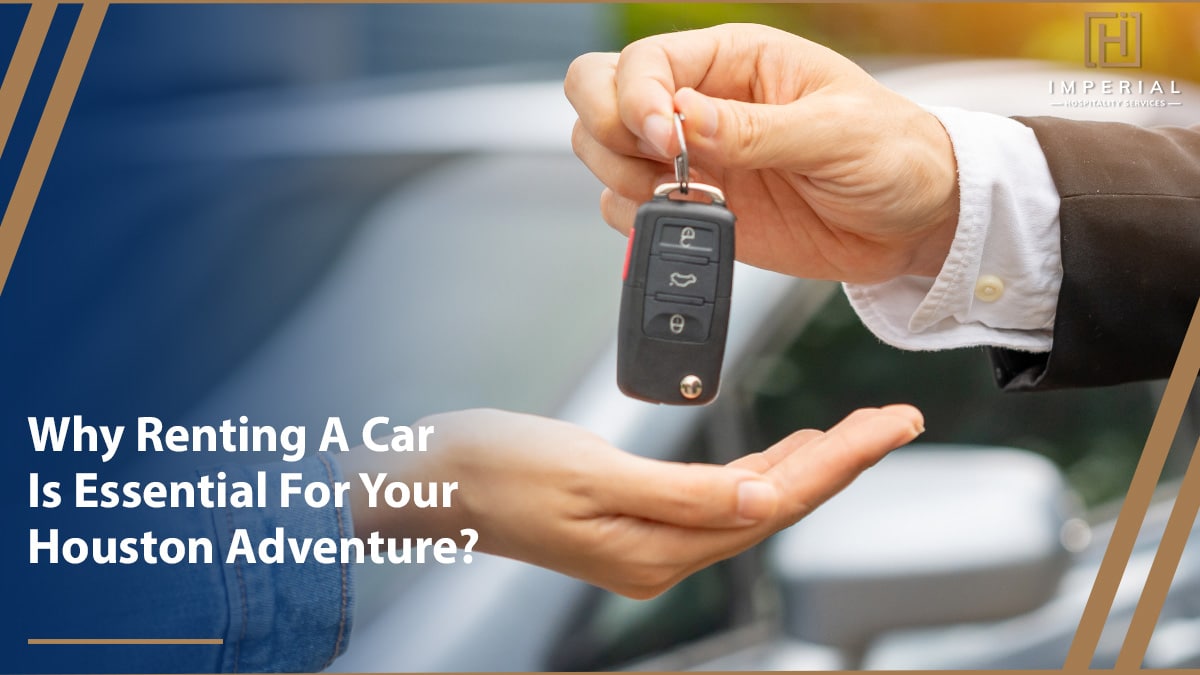 Close-up of two hands exchanging car keys, with text on the image reading, "Why Renting a Car In Houston Is Essential For Your Adventure?" and a logo in the top right corner.